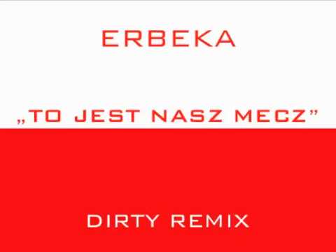 ERBEKA - To jest Nasz Mecz (DIRTY REMIX) utwór na euro hymn nieoficjalny