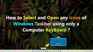 How to Select and Open any Icons of Windows Taskbar using only a Computer KeyBoard ?