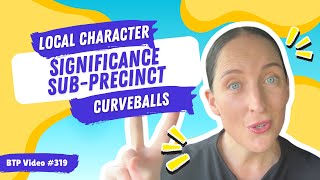 BTP Video #319 – Local Character Significance Sub-Precinct Curveballs