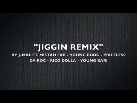 JIGGIN REMIX BY J-MAL FT. MISTAH FAB, YOUNG BOOG, PRICELESS DA ROC, RICO DOLLA, YOUNG BARI