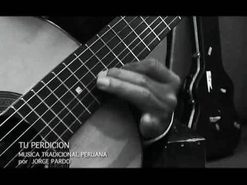 Tu Perdición - MUSICA TRADICIONAL PERUANA - por Jorge Pardo
