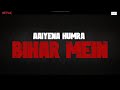 Aaiye Na Hamra Bihar Me Full Song Khakee The Bihar Chapter Friday Storytellers Netflix