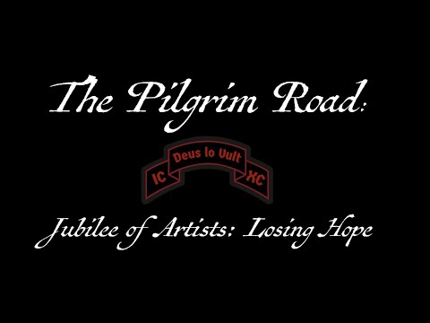 The Pilgrim Road: Jubilee of Artists Finale - Losing Hope