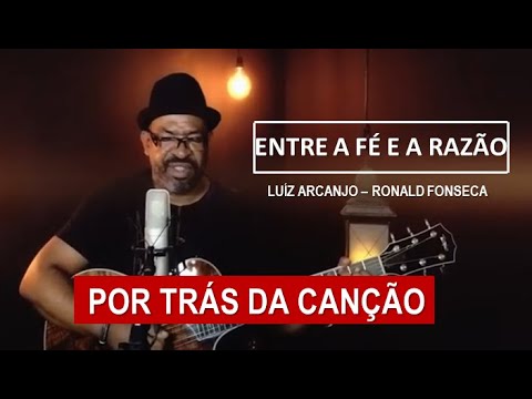 POR TRÁS DA CANÇÃO - ENTRE A FÉ E A RAZÃO (LUIZ ARCANJO)