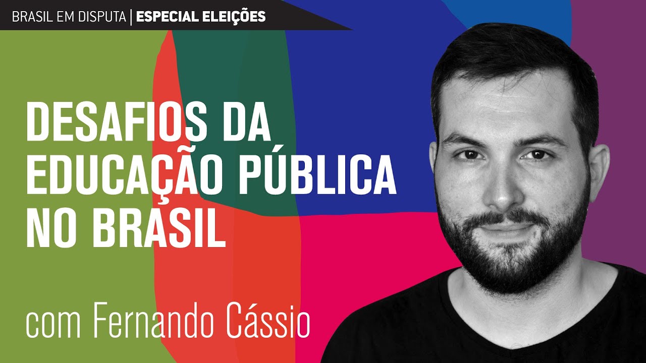 Brasil em disputa: os desafios da educação pública no Brasil | Fernando Cássio