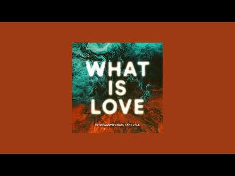What Is Love - Futurezound & KARL KANE & FLX