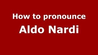 How to pronounce Aldo Nardi