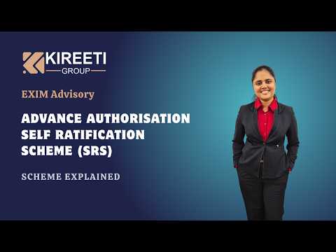 Advance Authorisation Self Ratification Scheme (SRS)Explained, EXIM Services, Kireeti Group, Kireeti