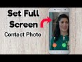 How to set full screen photo on incoming calls in samsung and all andriod | Call photo full screen