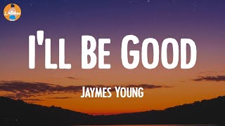 Jaymes Young - I&#39;ll Be Good (Lyric Video)