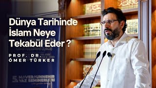 Dünya Tarihinde İslam Neye Tekabül Eder? | Prof. Dr. Ömer TÜRKER