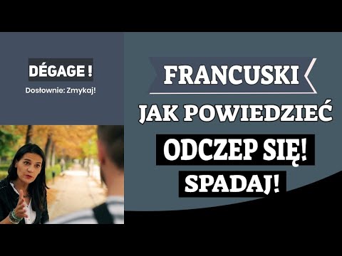 ODCZEP SIĘ, SPADAJ -  JAK TO POWIEDZIEĆ PO FRANCUSKU?