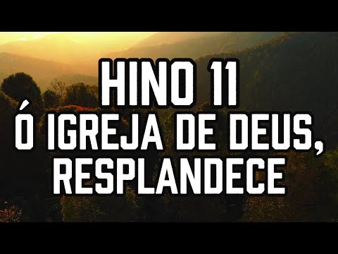 HINO 11 CCB - Ó igreja de Deus, resplandece - HINÁRIO 5 - Hino Cantado COM LETRA