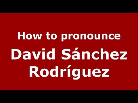 How to pronounce David Sánchez Rodríguez (Spanish/Spain) - PronounceNames.com