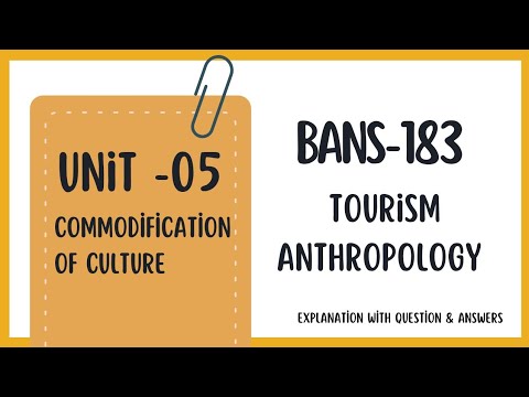 Unit-5 Commodification of Culture, BANS-183 Tourism Anthropology, Explanation with question answers 