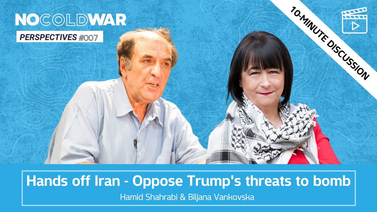Hands off Iran - Oppose Trump's threats to bomb - Hamid Shahrabi & Biljana Vankovska