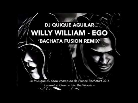 DJ QUIQUE AGUILAR - WILLY WILLIAM - EGO 'Bachata Fusion Remix'