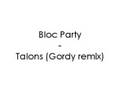 Bloc Party - Talons (Gordy remix) 