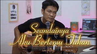 Download lagu SEANDAINYA AKU BERTEMU TUHAN - Leo Waldy || cover zanca mp3
