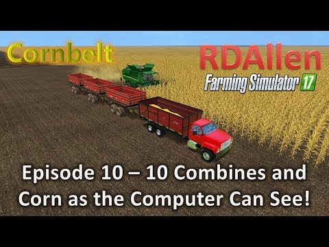 Farming Simulator 17 MP Cornbelt E10 - 10 Combines and Corn, Corn, Corn!