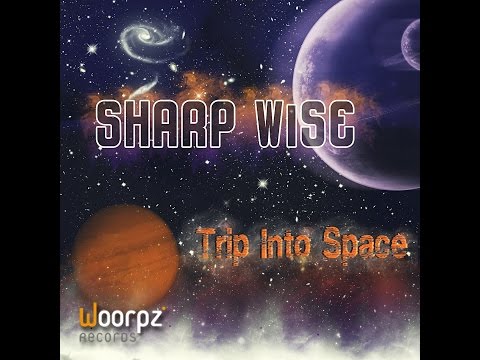 Sharp Wise - Trip into space