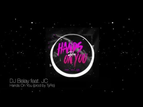 DJ Belay feat JC - Hands On You (prod by TyRo)