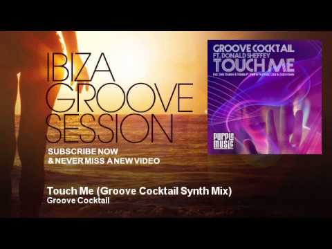 Groove Cocktail - Touch Me - Groove Cocktail Synth Mix - IbizaGrooveSession