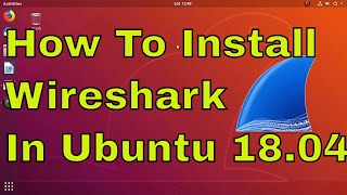How to install wireshark in Ubuntu 18.04 Linux.