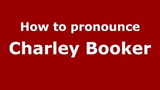 How to pronounce Charley Booker