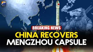 China Completes Search, Recovery Of Mengzhou Spacecraft’s Return Capsule | Geo News English