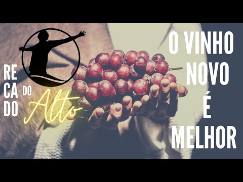 O Vinho Novo é Melhor | RECADOS DO ALTO