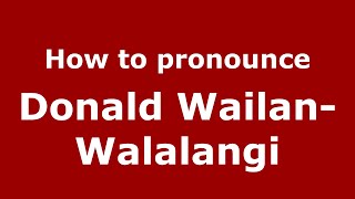 How to pronounce Donald Wailan-Walalangi