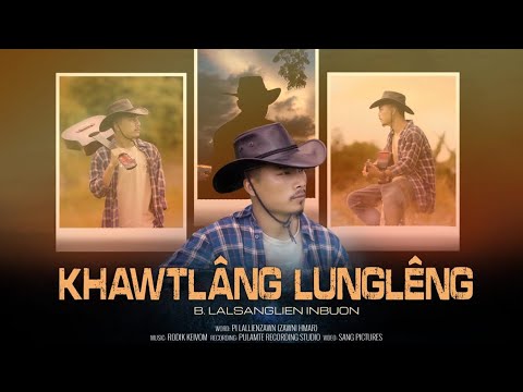 KHAWTLANG LUNGLENG || B. LALSANGLIEN INBUON || MUSIC VIDEO || I BEL SUOL IE || VOL 2 