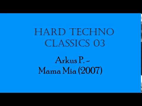 Hard Techno Classics 03: Arkus P. - Mama Mia (2007)
