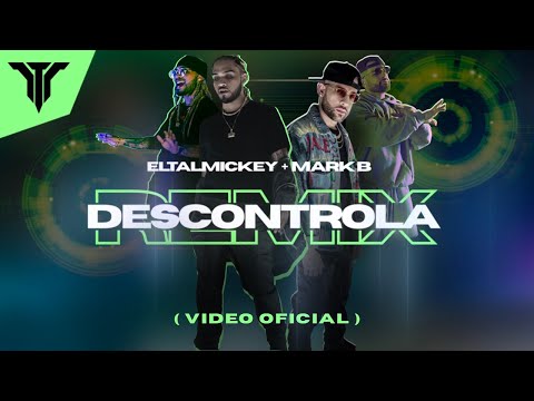 ELTALMiCKEY, MARK B - Descontrola Remix ( Video Oficial  )