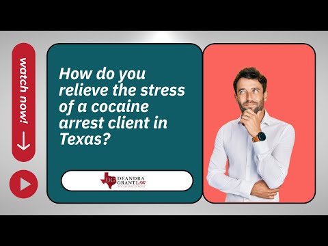 How do you relieve the stress of a cocaine arrest client in Texas? | Find Legal Support Today!