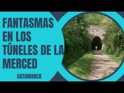 FANTASMAS EN LOS TÚNELES DE LA MERCED- Catamarca