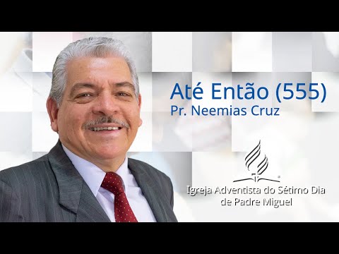 Até então (Hinário Adventista - 555) - Pr. Neemias Cruz
