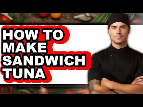 How To Make Sandwich Tuna - Easy Guide