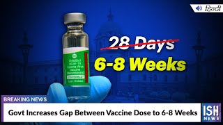 Govt Increases Gap Between Vaccine Dose to 6-8 Weeks