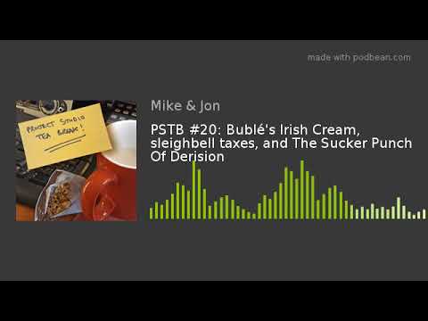 PSTB #20: Bublé's Irish Cream, sleighbell taxes, and The Sucker Punch Of Derision