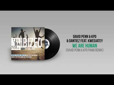 DAVID PENN & KPD & DANTIEZ feat. KWEDJATEY - We Are Human (David Penn & KPD Piano Remix)