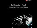 Tu Hoga Zara Pagal Tune Mujhko Hai Chuna ️ WhatsApp Status Moh Moh Ke Dhaage WHATSAPP Status ️