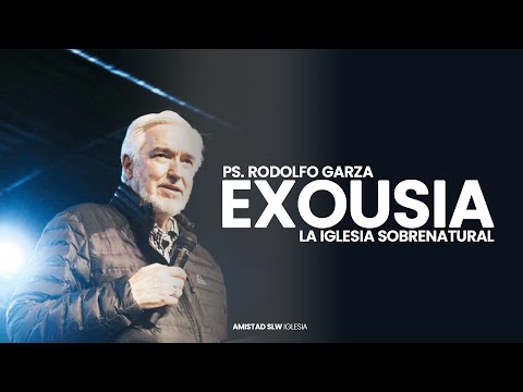 Exousia | La iglesia sobrenatural | Ps. Rodolfo Garza