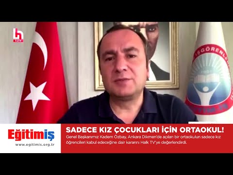 Genel Başkanımız Kadem Özbay, Ankara Dikmen’de açılan bir ortaokulun sadece kız öğrencileri kabul edeceğine dair kararını Halk TV’ye değerlendirdi. | EĞİTİM İŞ