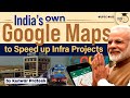 India Has Built Its Own Google Maps To Speed Up Infra Projects GatiShakti UPSC