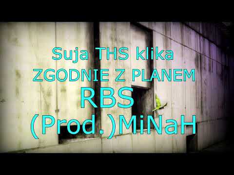 Suja THS klika & RBS -ZGODNIE Z PLANEM - (prod.) MiNaH