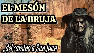 LA BRUJA DEL CAMINO A SAN JUAN, no dejaba que los PEREGRINOS llegaran a su destino 