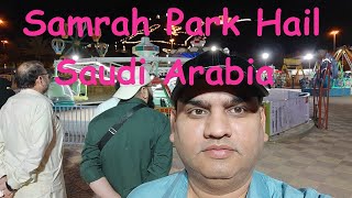 Samrah Park | Hail Saudi Arabia | Travel & Vlogs