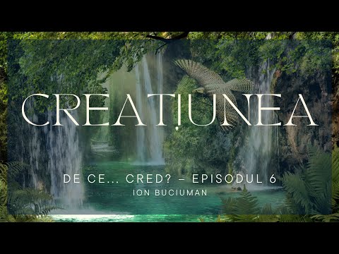 Creațiunea – Planul divin al lui Dumnezeu | De ce CRED? Ep. 6 | Ion Buciuman